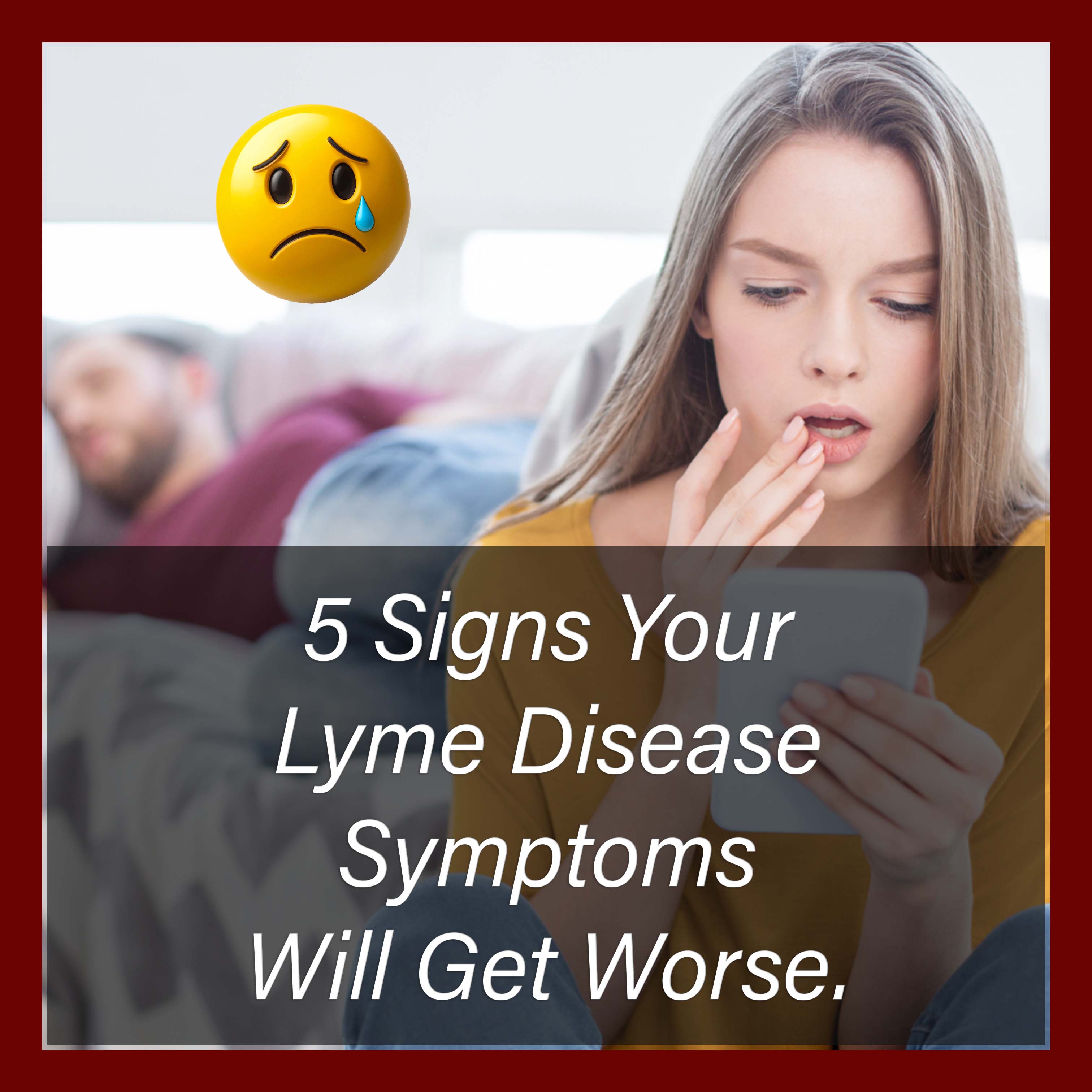 Five signs your Lyme disease symptoms will get worse.